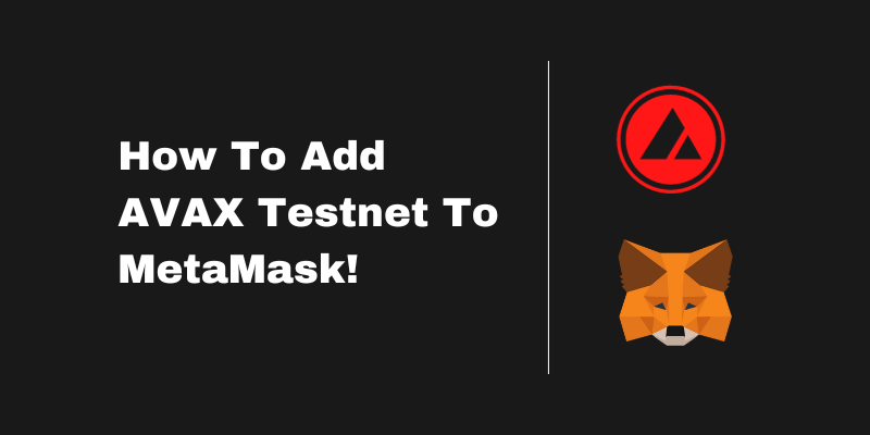 How To Add AVAX Testnet To MetaMask